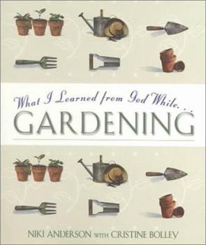 Paperback What I Learned from God While...Gardening Book