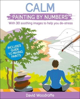Paperback Calm Painting by Numbers: With 30 Soothing Images to Help You De-Stress. Includes Guide to Mixing Paints Book