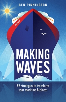 Paperback Making Waves: PR Strategies to Transform Your Maritime Business Book