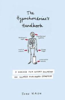 Hardcover The Hypochondriac's Handbook: A Disease for Every Occasion, an Illness for Every Symptom Book