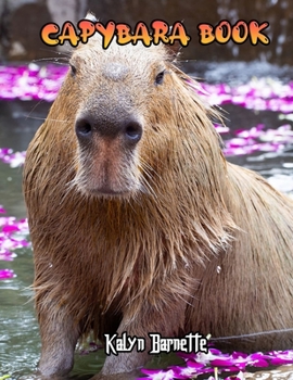 CAPYBARA BOOK: CAPYBARA fact for girl age 1-10 CAPYBARA fact for boy age 1-10 facts about all about CAPYBARA
