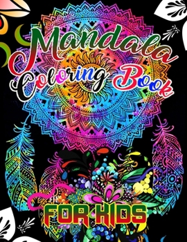 Mandala Coloring Book for kids: A Kids Coloring Book with Fun, Easy, and Relaxing Mandalas for Boys, Girls, and Beginners