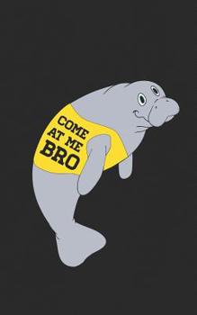 Paperback Come at Me Bro: Manatee, aka the Sea Cow, Novelty Gift Commercial Notebook for any Animal Lover, Zoo Keeper or Nature Enthusiast! Book