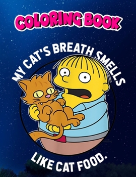 Coloring Book: The Simpsons Ralph My Cat's Breath Smells Like Cat Food, Children Coloring Book, 100 Pages to Color
