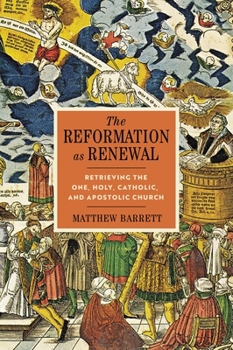 Hardcover The Reformation as Renewal: Retrieving the One, Holy, Catholic, and Apostolic Church Book