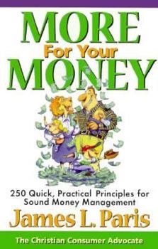 Paperback More for Your Money: 250 Quick, Practical Principles for Sound Money Management Book