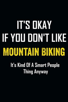 It's Okay if you don't like Mountain Biking: Mountain Bike Notebook | Office Journal | Biking Gift Idea for Christmas or Birthdays Size 6 x 9 | 121 Dot Grid Pages