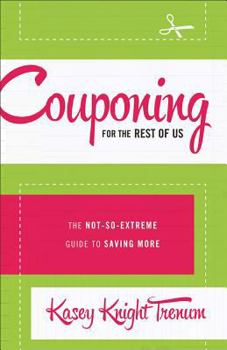 Paperback Couponing for the Rest of Us: The Not-So-Extreme Guide to Saving More Book