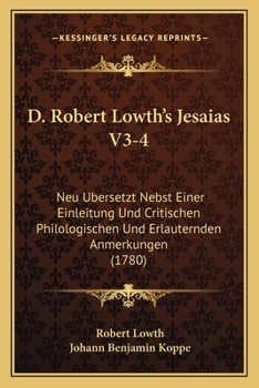 Paperback D. Robert Lowth's Jesaias V3-4: Neu Ubersetzt Nebst Einer Einleitung Und Critischen Philologischen Und Erlauternden Anmerkungen (1780) [German] Book