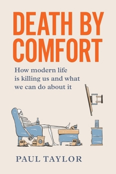 Paperback Death by Comfort: How modern life is killing us and what we can do about it Book