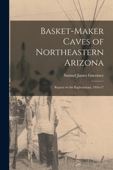 Paperback Basket-Maker Caves of Northeastern Arizona: Report on the Explorations, 1916-17 Book