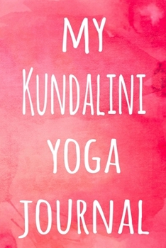 My Kundalini Yoga Journal: The perfect gift for the yoga fan in your life - 119 page lined journal!