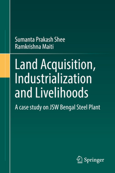 Hardcover Land Acquisition, Industrialization and Livelihoods: A Case Study on Jsw Bengal Steel Plant Book