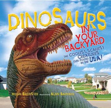 Hardcover Dinosaurs in Your Backyard: The Coolest, Scariest Creatures Ever Found in the Usa! Book