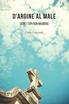 Paperback D'argine al male: Dove i topi non muoiono [Italian] Book
