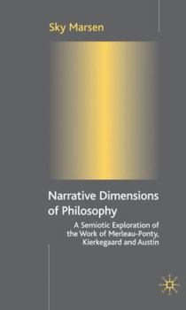 Hardcover Narrative Dimensions of Philosophy: A Semiotic Exploration of the Work of Merleau-Ponty, Kierkegaard and Austin Book