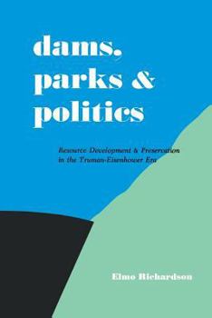 Paperback Dams, Parks and Politics: Resource Development and Preservation the Truman-Eisenhower Era Book