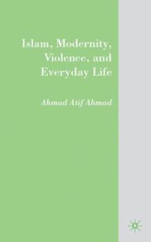 Hardcover Islam, Modernity, Violence, and Everyday Life Book