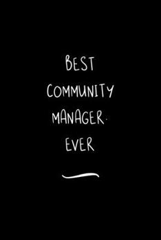 Paperback Best Community Manager. Ever: Funny Office Notebook/Journal For Women/Men/Coworkers/Boss/Business Woman/Funny office work desk humor/ Stress Relief Book