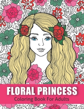 Paperback Floral Princess: Coloring Book For Adults (An Inky Coloring Adventure) Stress Relieving Designs for Adults Relaxation Book