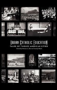 Hardcover Urban Catholic Education: Tales of Twelve American Cities Book