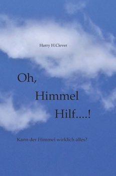 Oh, Himmel hilf....!: Hilft einem das Firmament denn wirklich? (German Edition)