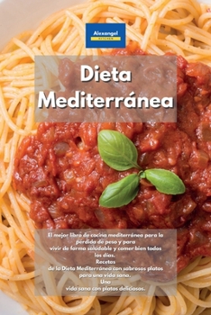 Paperback Dieta Mediterránea: El mejor libro de cocina mediterránea para la pérdida de peso y para vivir de forma saludable y comer bien todos los días. Recetas ... sana con platos deliciosos. (Spanish Edition) Book