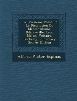 Paperback Troisieme Phase Et La Dissolution Du Mercantilisme: (Mandeville, Law, Melon, Voltaire, Berkeley) [French] Book