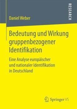 Paperback Bedeutung Und Wirkung Gruppenbezogener Identifikation: Eine Analyse Europäischer Und Nationaler Identifikation in Deutschland [German] Book