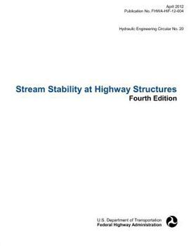 Paperback Stream Stability at Highway Structures (Fourth Edition). Hydraulic Engineering Circular No. 20. Publication No. Fhwa-Hif-12-004 Book