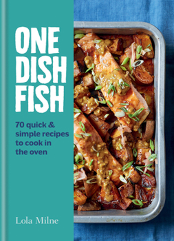 Hardcover One Dish Fish: Quick and Simple Recipes to Cook in the Oven Book