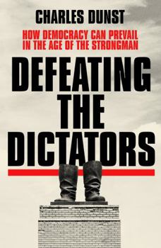 Hardcover Defeating the Dictators: How Democracy Can Prevail in the Age of the Strongman Book