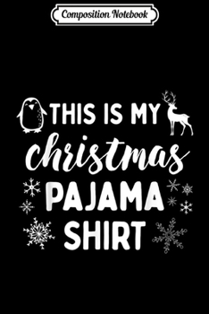 Composition Notebook: This Is My Christmas Pajama Funny Christmas Gift  Journal/Notebook Blank Lined Ruled 6x9 100 Pages