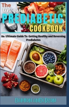 Paperback The Unique Pre Diabetic Cookbook: An Ultimate Guide To Getting Healthy and Reversing Prediabetes Book