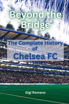Paperback Beyond the Bridge: The Complete History of Chelsea FC Book