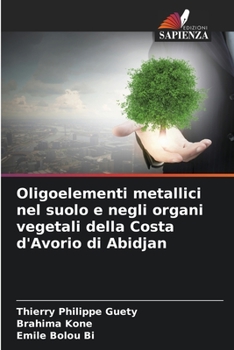 Paperback Oligoelementi metallici nel suolo e negli organi vegetali della Costa d'Avorio di Abidjan [Italian] Book