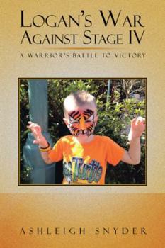 Hardcover Logan's War Against Stage IV: A Warrior's Battle to Victory Book