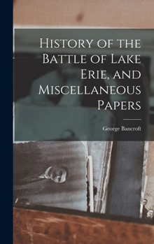 History of the battle of Lake Erie: and miscellaneous papers