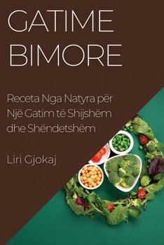 Paperback Gatime Bimore: Receta Nga Natyra për Një Gatim të Shijshëm dhe Shëndetshëm [Albanian] Book