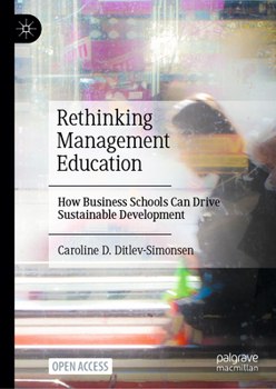 Hardcover Rethinking Management Education: How Business Schools Can Drive Sustainable Development Book