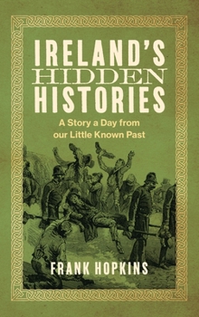 Ireland's Hidden Histories: A Story a Day from Our Little Known Past