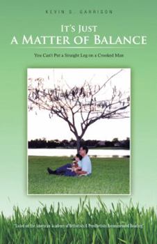 It's Just a Matter of Balance:  A Very Personal Story Of Amputee Rehabilitation, A Biography That Includes Prosthetic Education, Truly Inspirational, Surviving Limb Amputation In A Healthy Way