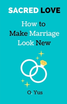 Paperback Sacred Love: How to Make Marriage Look New Book