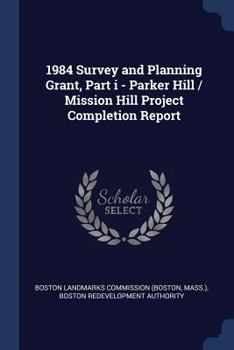 Paperback 1984 Survey and Planning Grant, Part i - Parker Hill / Mission Hill Project Completion Report Book