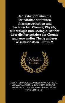 Hardcover Jahresbericht über die Fortschritte der reinen, pharmaceutischen und technischen Chemie, Physik, Mineralogie und Geologie. Bericht über die Fortschrit [German] Book