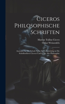 Hardcover Ciceros Philosophische Schriften: Auswahl Für Die Schule Nebst Einer Einleitung in Die Schriftstellerei Ciceros Und in Die Alte Philosophie [Latin] Book