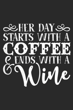 Paperback Her Day Starts With A Coffee & Ends With A Wine: Womens Her Day Starts With A Coffee Ends With A Wine Funny Journal/Notebook Blank Lined Ruled 6x9 100 Book