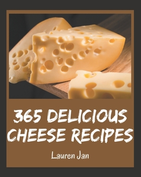 Paperback 365 Delicious Cheese Recipes: Start a New Cooking Chapter with Cheese Cookbook! Book