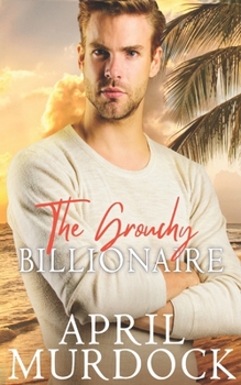 Paperback The Grouchy Billionaire: A Sweet Beach Romance Book