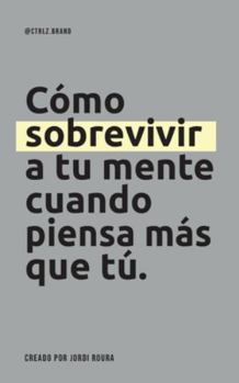 Cómo sobrevivir a tu mente cuando piensa más que tú. (@ctrlz.brand)